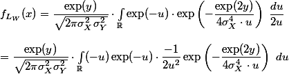 f_{L_W}(x) = \dfrac{\exp(y)}{\sqrt{2\pi\sigma_X^2\sigma_Y^2}}\cdot\int_\R \exp(-u)\cdot\exp\left(-\dfrac{\exp(2y)}{4\sigma_X^4\cdot u}\right)~\dfrac{du}{2u}
 \\ 
 \\  = \dfrac{\exp(y)}{\sqrt{2\pi\sigma_X^2\sigma_Y^2}}\cdot\int_\R (-u)\exp(-u)\cdot\dfrac{-1}{2u^2}\exp\left(-\dfrac{\exp(2y)}{4\sigma_X^4\cdot u}\right)~du